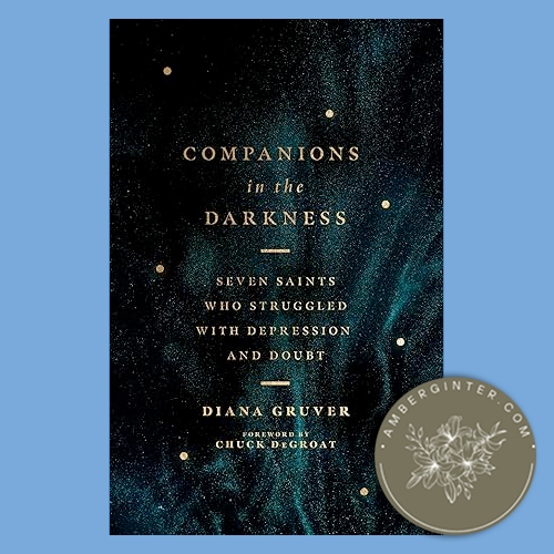 Companions in the Darkness: Seven Saints Who Struggled with Depression and Doubt by Diana Gruver