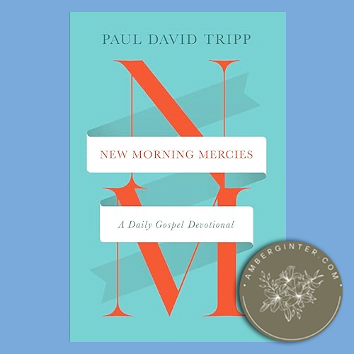 New Morning Mercies: A Daily Gospel Devotional by Paul David Tripp