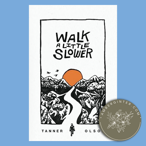 a book titled Walk a Little Slower: 100 Devotions for Reflection and Encouragement by Tanner Olson