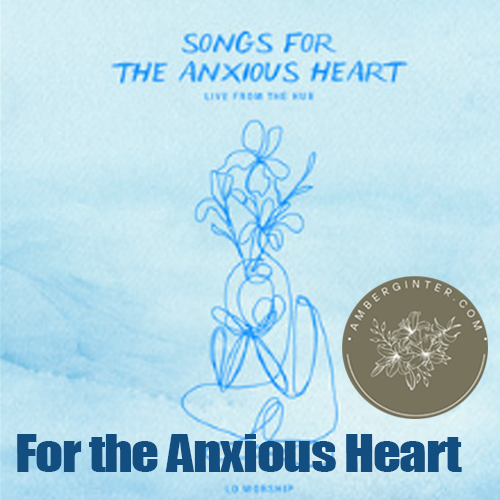 for the anxious heart